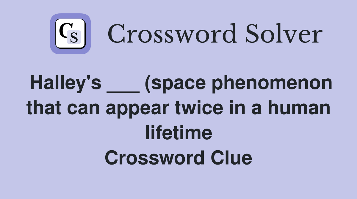 Halley #39 s (space phenomenon that can appear twice in a human Halley #39 s (space phenomenon that can appear twice in a human
