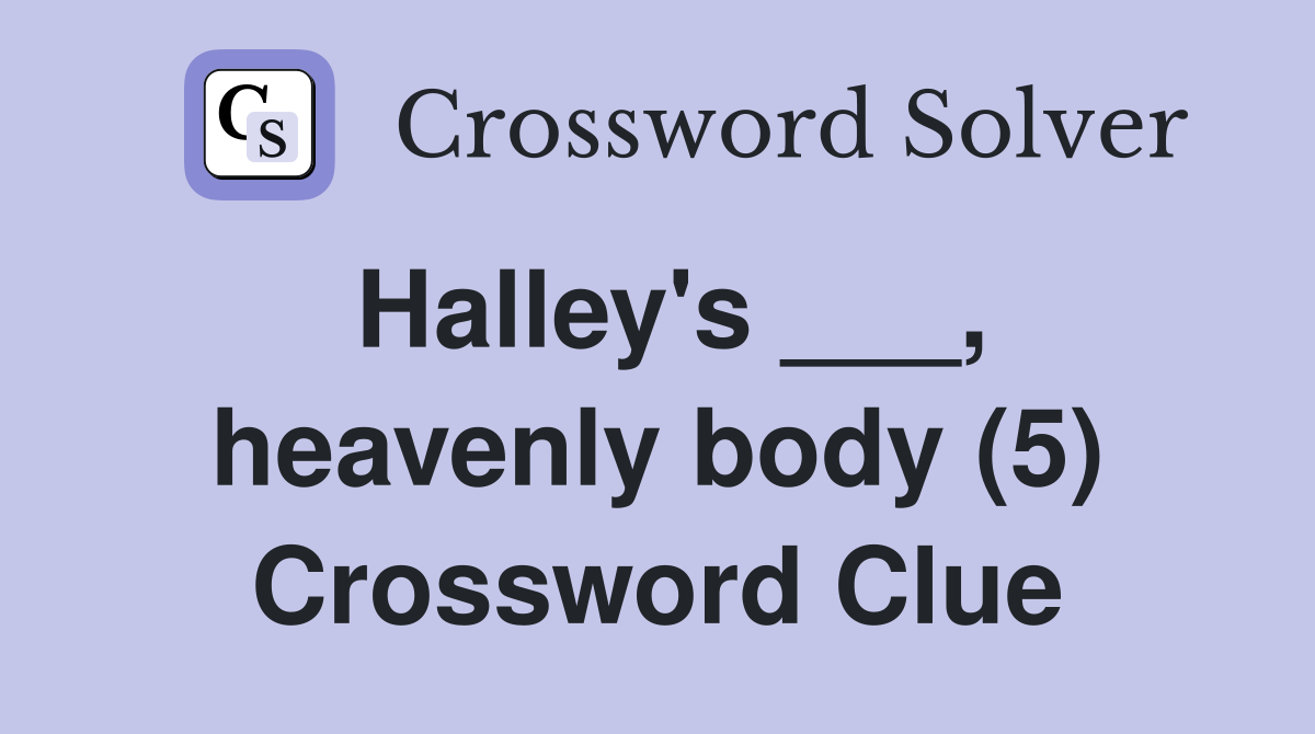 Halley's ___, heavenly body (5) Crossword Clue