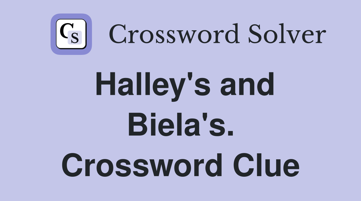 Halley's and Biela's. Crossword Clue