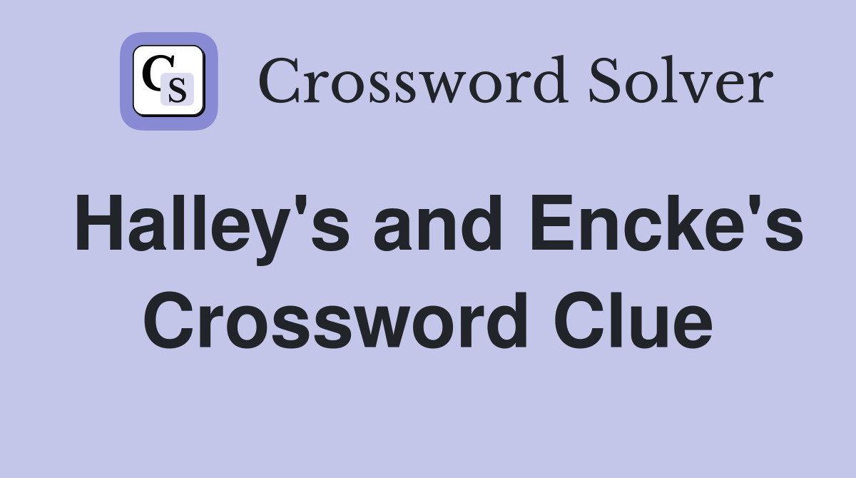 Halley's and Encke's Crossword Clue