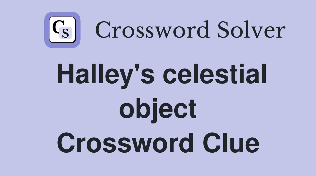 Halley's celestial object Crossword Clue