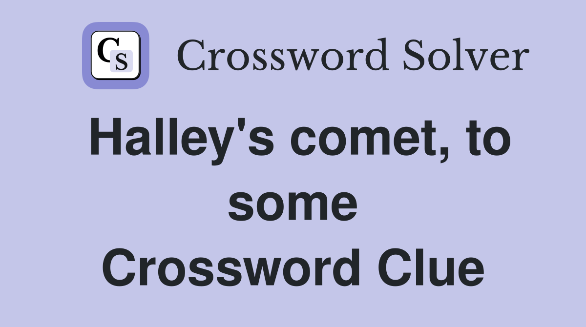 Halley's comet, to some Crossword Clue