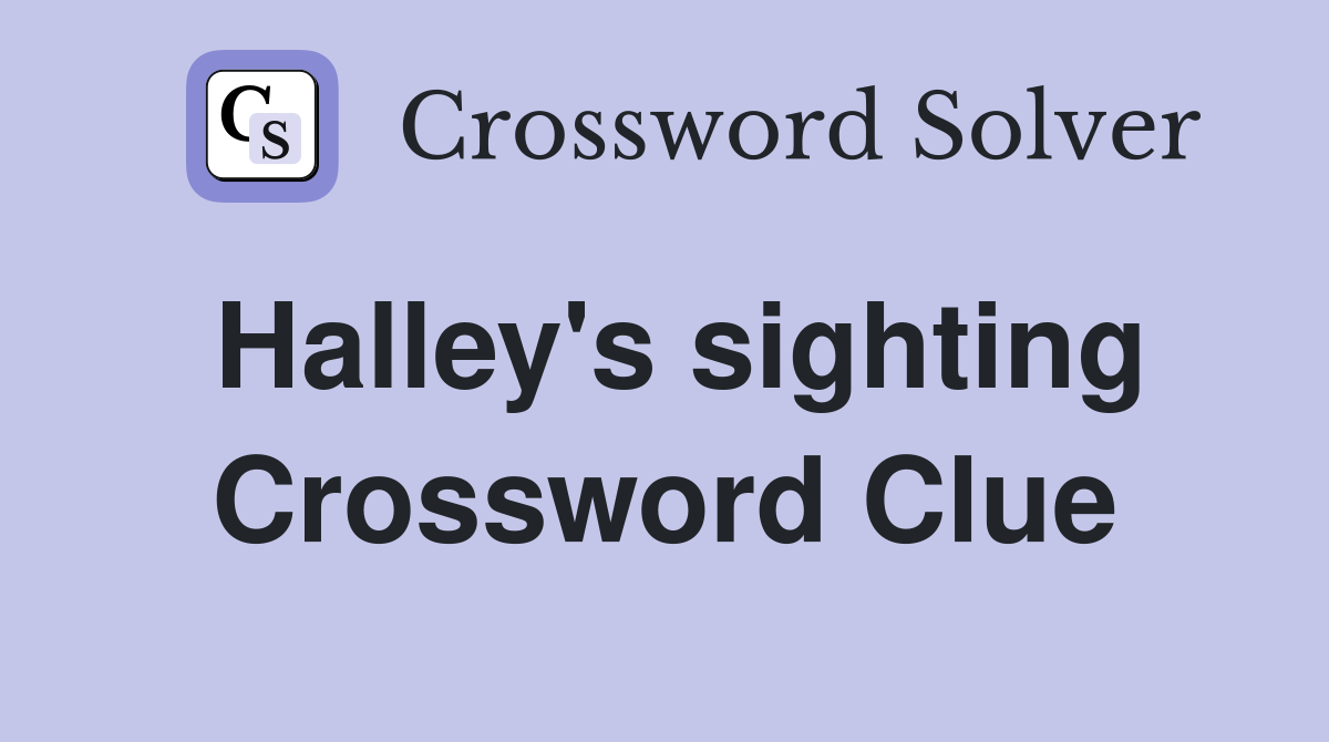Halley's sighting Crossword Clue
