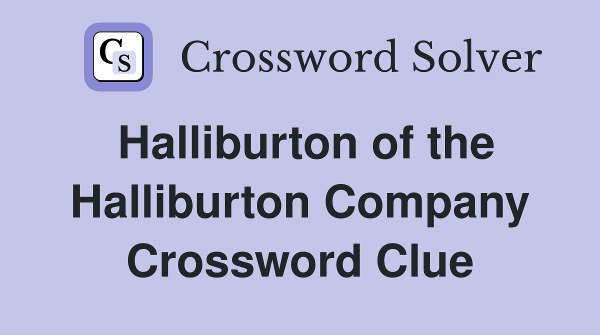 Halliburton of the Halliburton Company Crossword Clue