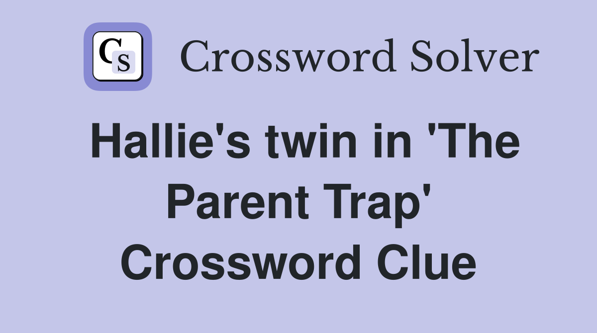 Hallie's twin in 'The Parent Trap' Crossword Clue