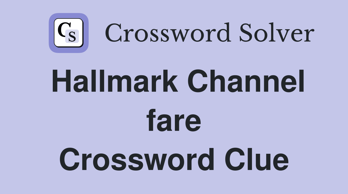 Hallmark Channel fare Crossword Clue