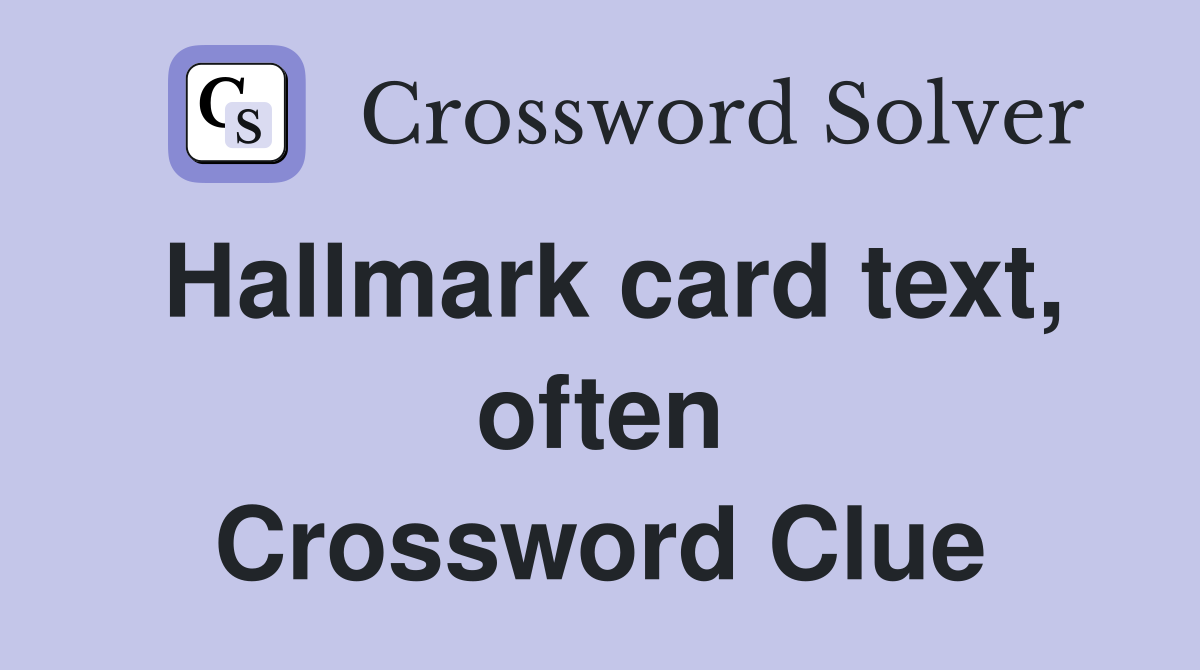 Hallmark card text, often Crossword Clue