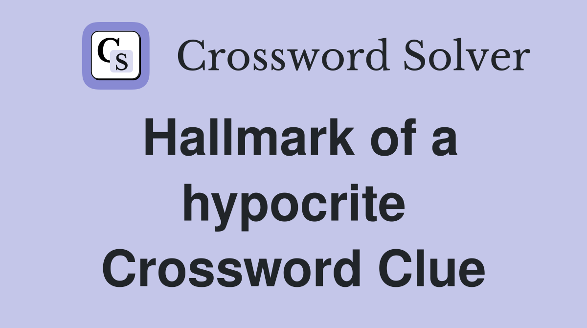 Hallmark of a hypocrite Crossword Clue