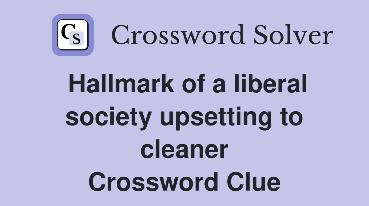Hallmark of a liberal society upsetting to cleaner Crossword Clue