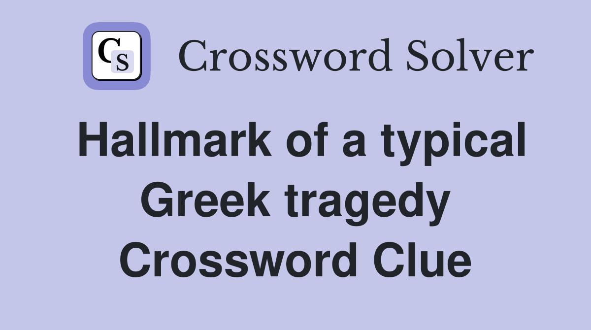 Hallmark of a typical Greek tragedy Crossword Clue