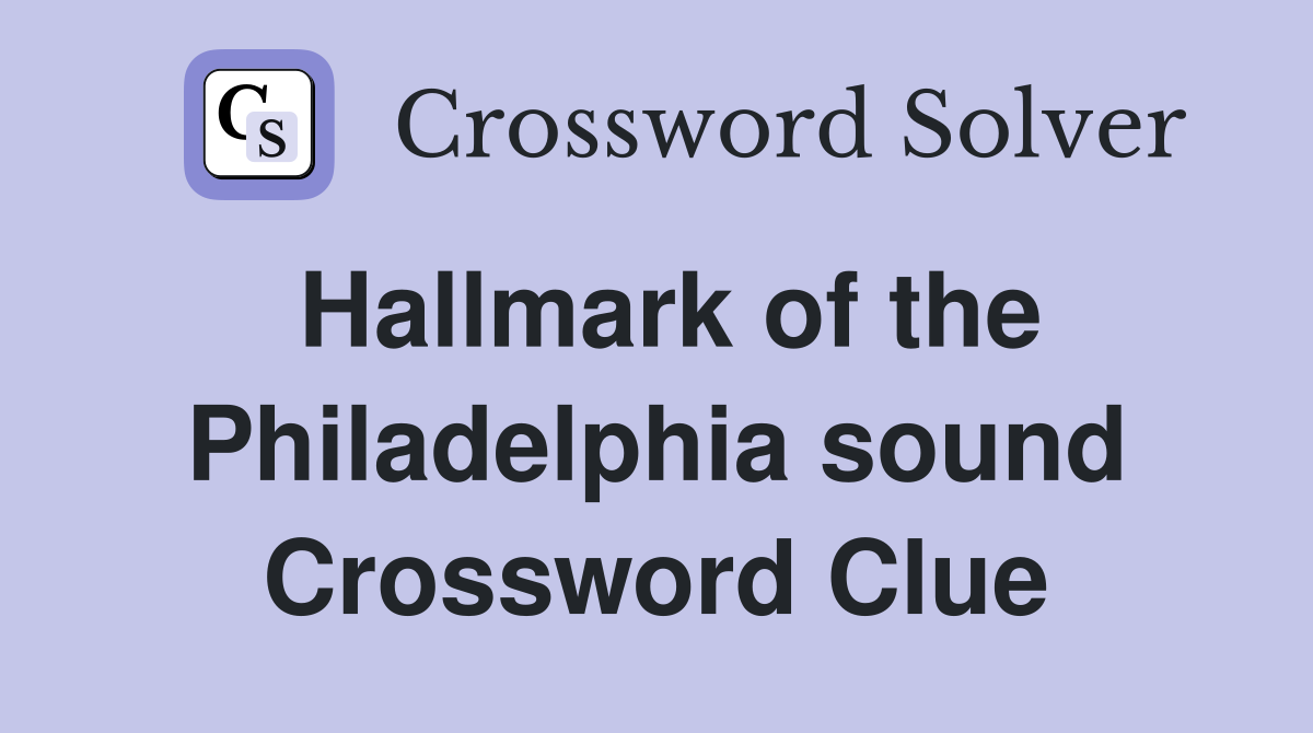 Hallmark of the Philadelphia sound Crossword Clue