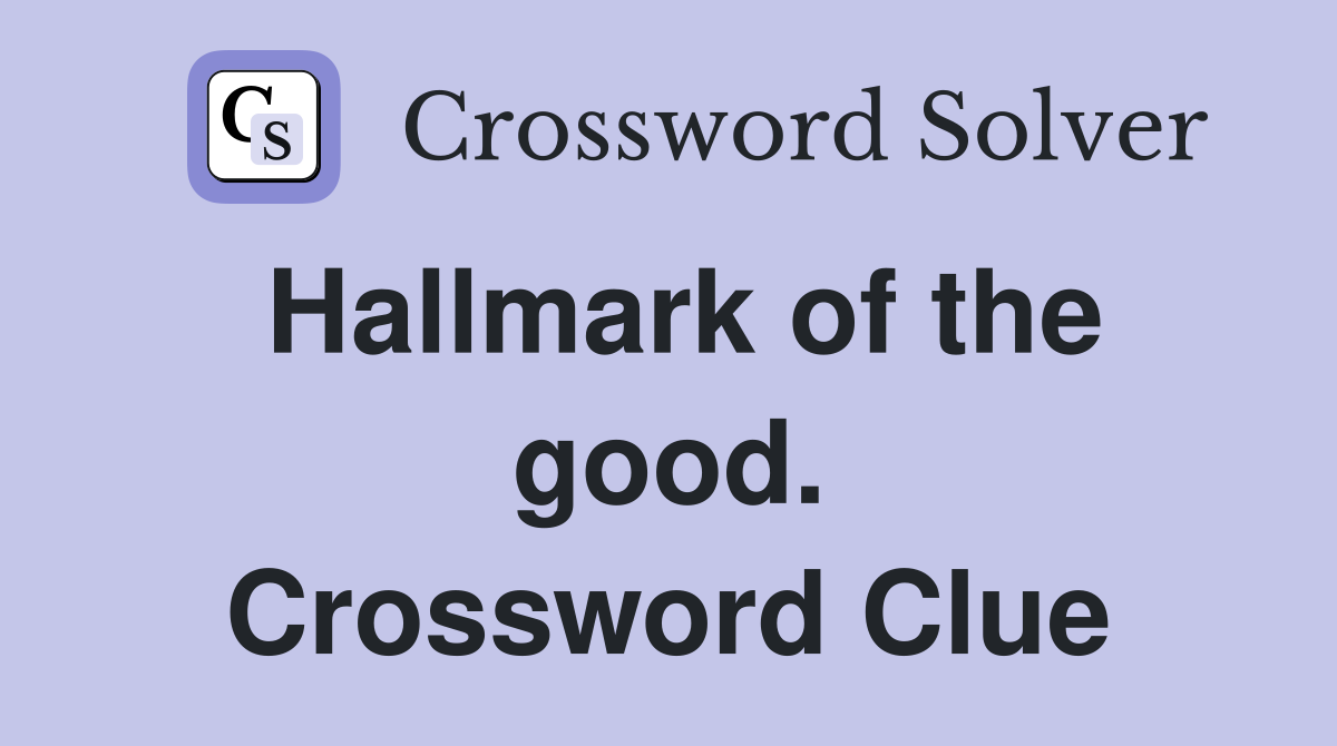 Hallmark of the good. Crossword Clue