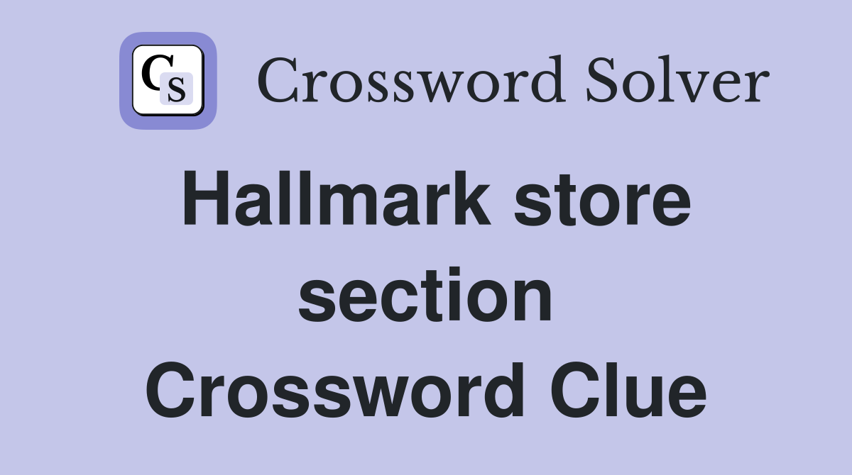 Hallmark store section Crossword Clue