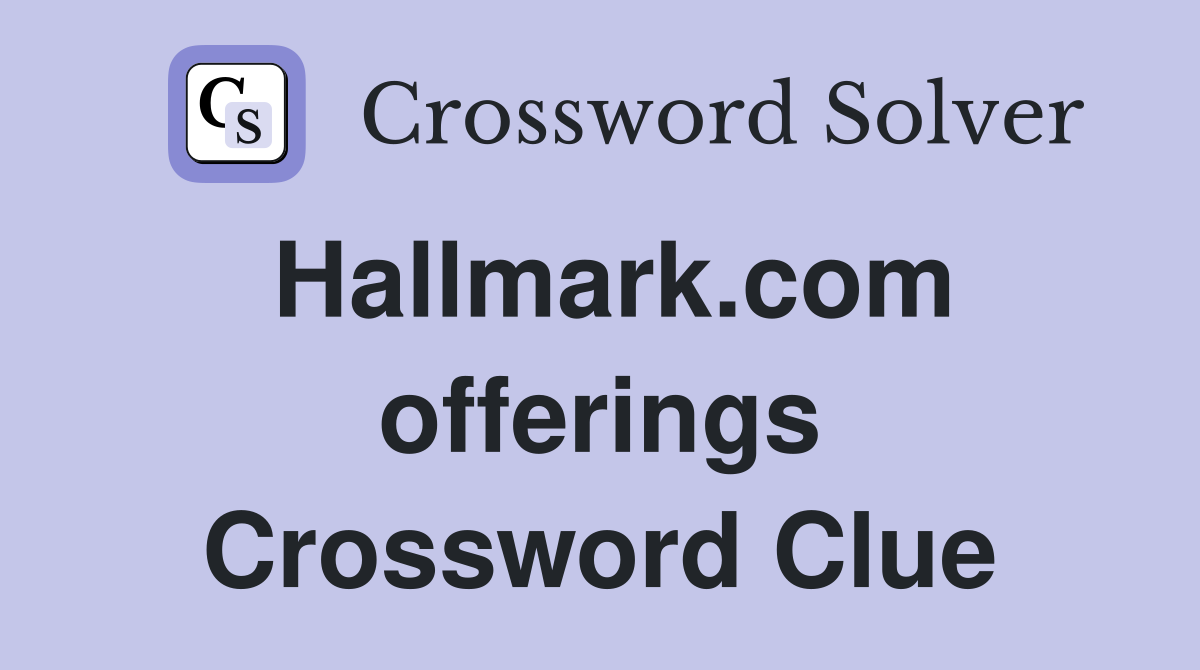 Hallmark.com offerings Crossword Clue