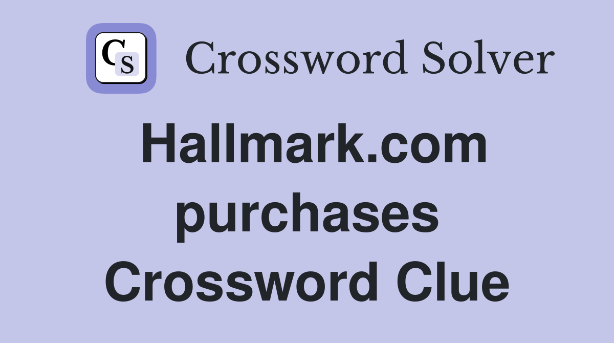 Hallmark.com purchases Crossword Clue