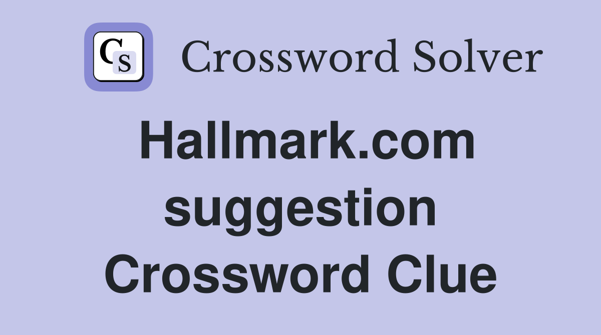 Hallmark.com suggestion Crossword Clue
