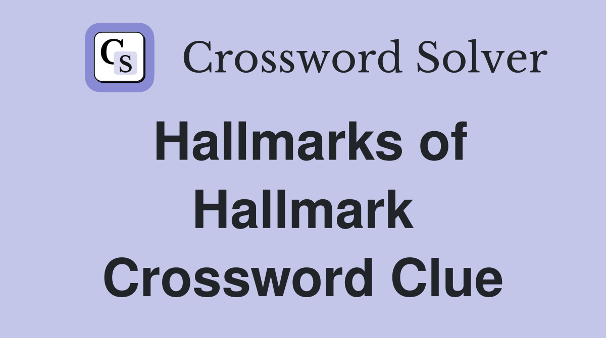 Hallmarks of Hallmark Crossword Clue