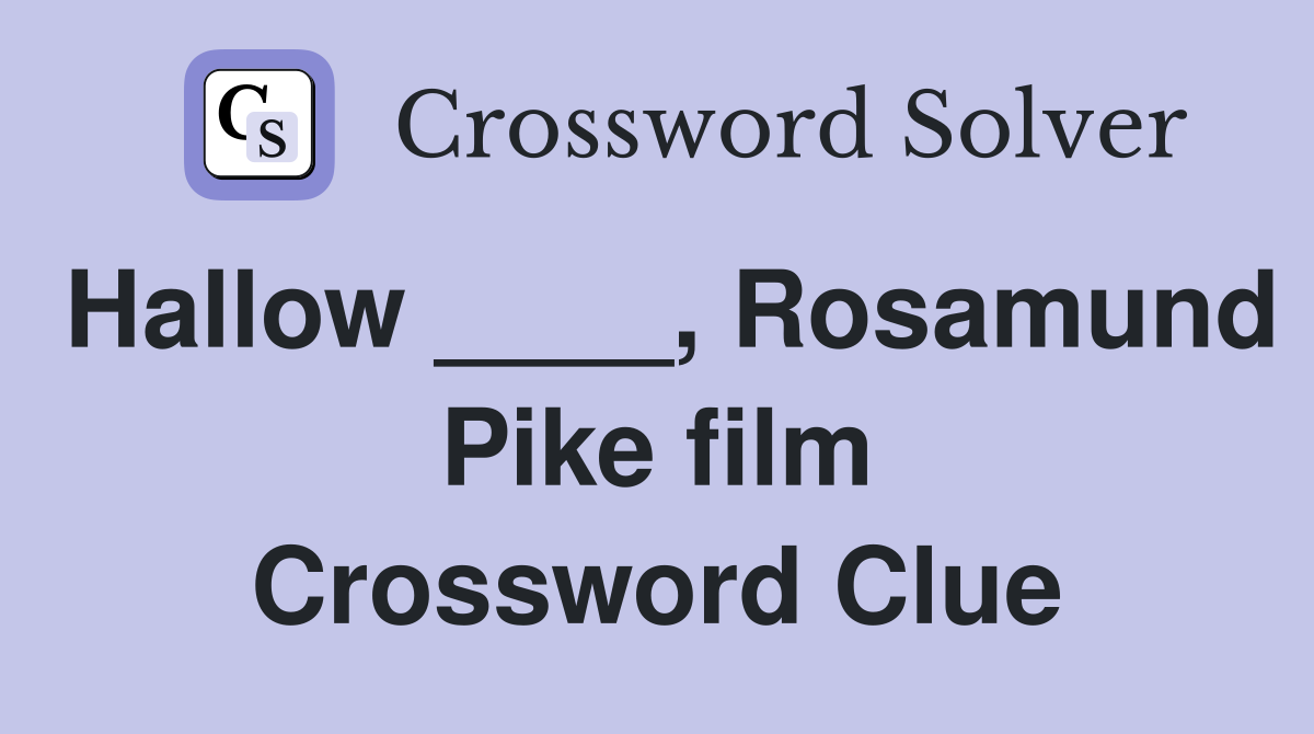 Hallow ____, Rosamund Pike film Crossword Clue