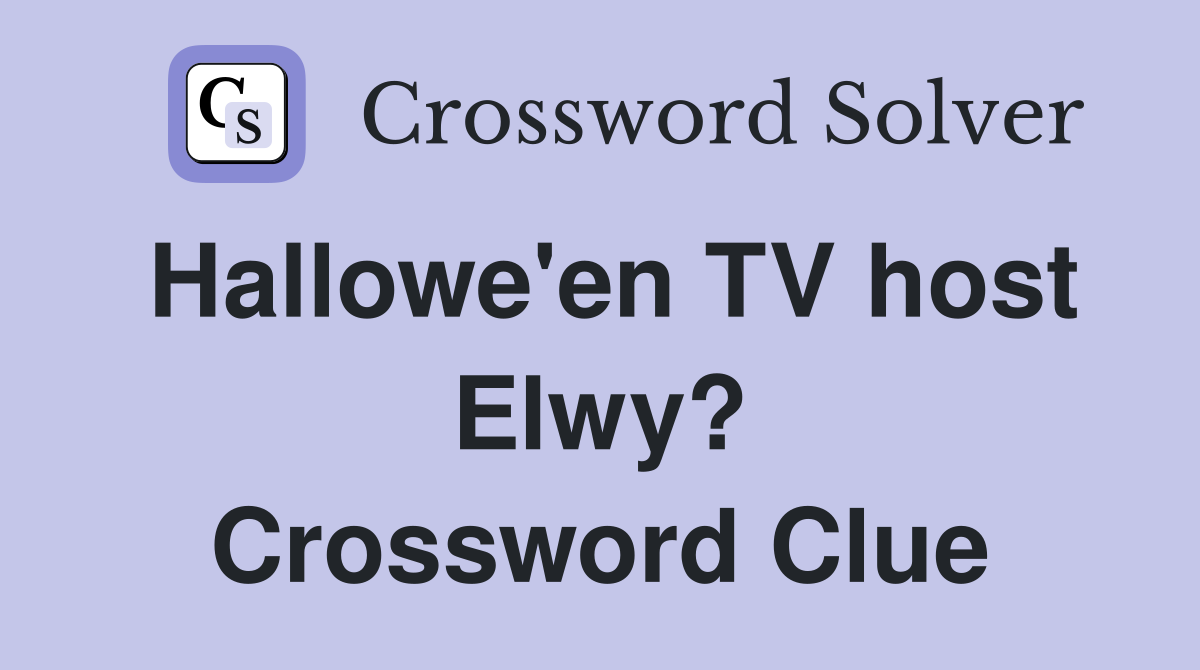 Hallowe'en TV host Elwy? Crossword Clue