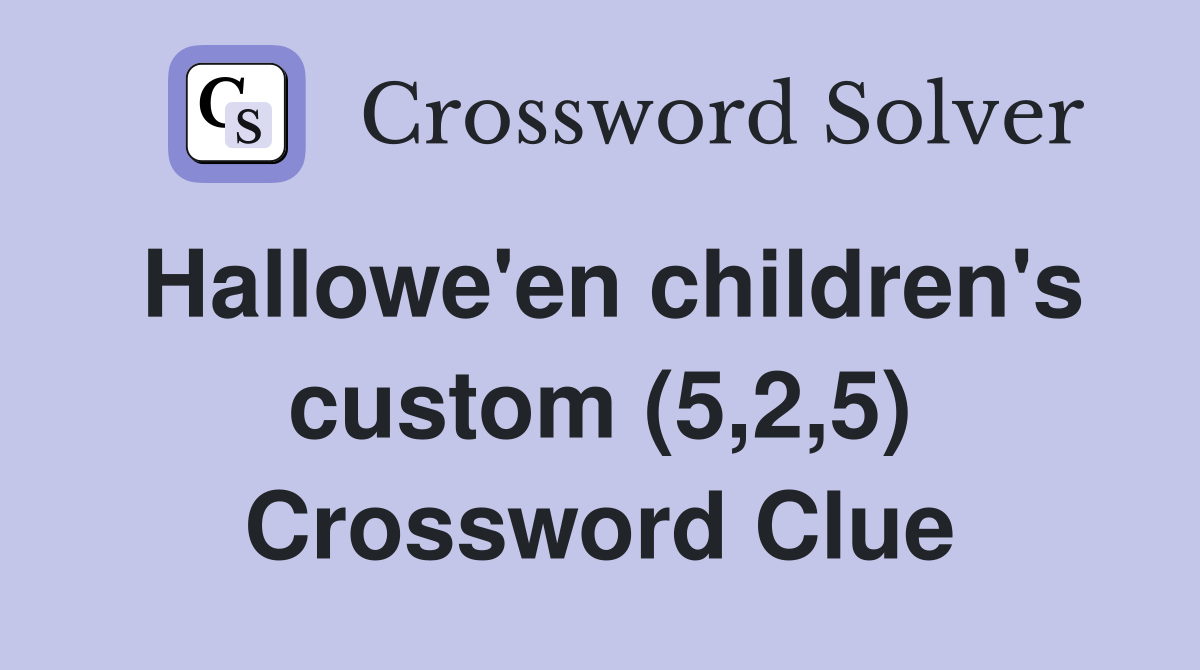 Hallowe'en children's custom (5,2,5) Crossword Clue