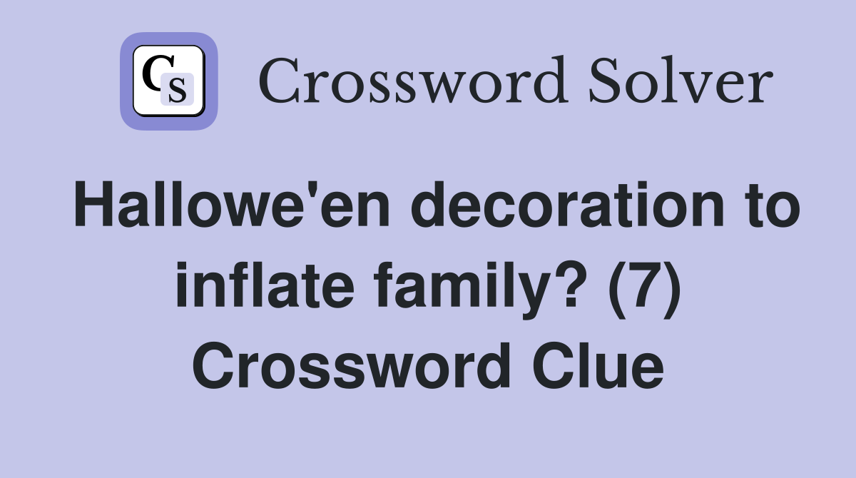 Hallowe'en decoration to inflate family? (7) Crossword Clue