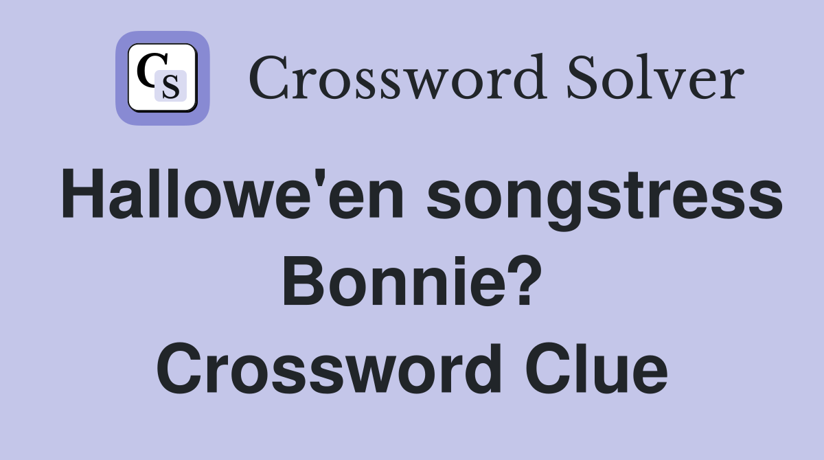 Hallowe'en songstress Bonnie? Crossword Clue
