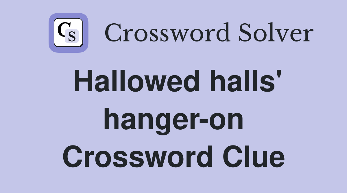Hallowed halls' hanger-on Crossword Clue