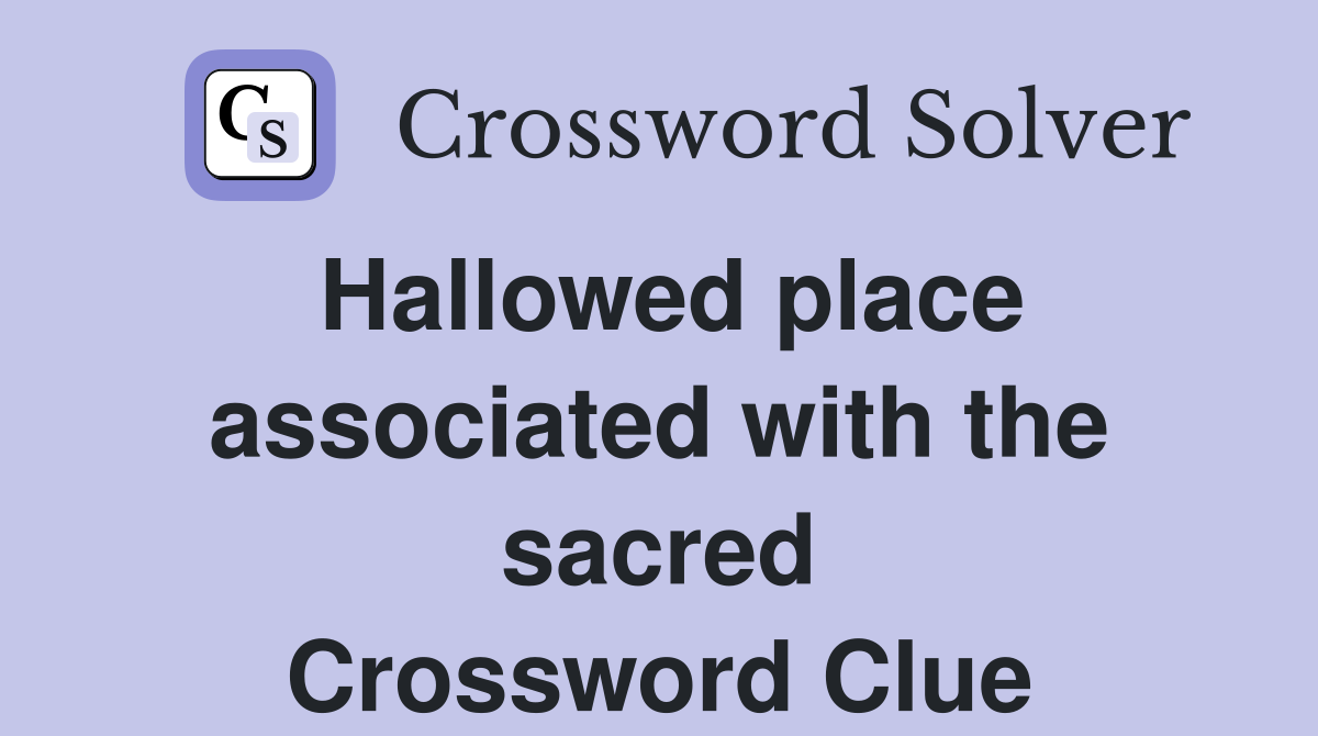 Hallowed place associated with the sacred Crossword Clue