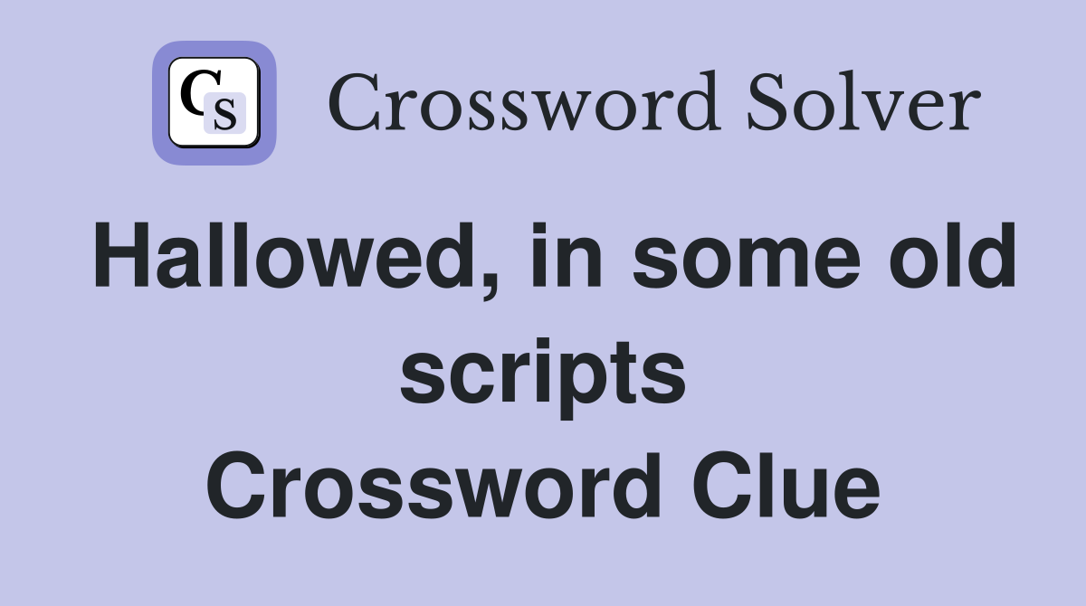 Hallowed, in some old scripts Crossword Clue
