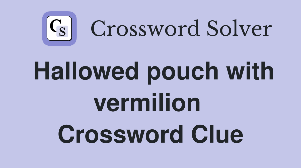Hallowed pouch with vermilion  Crossword Clue