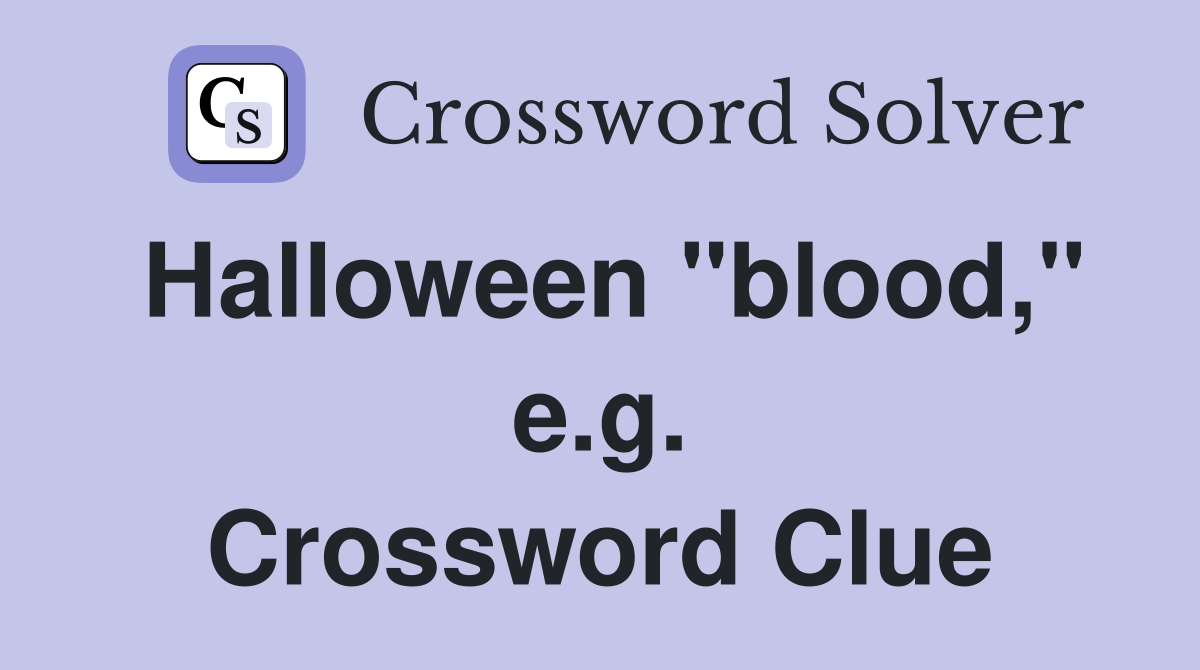 Halloween "blood," e.g. Crossword Clue