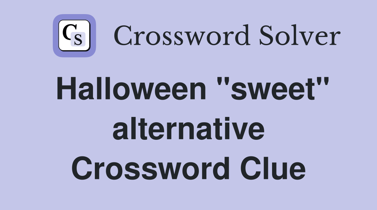 Halloween "sweet" alternative Crossword Clue