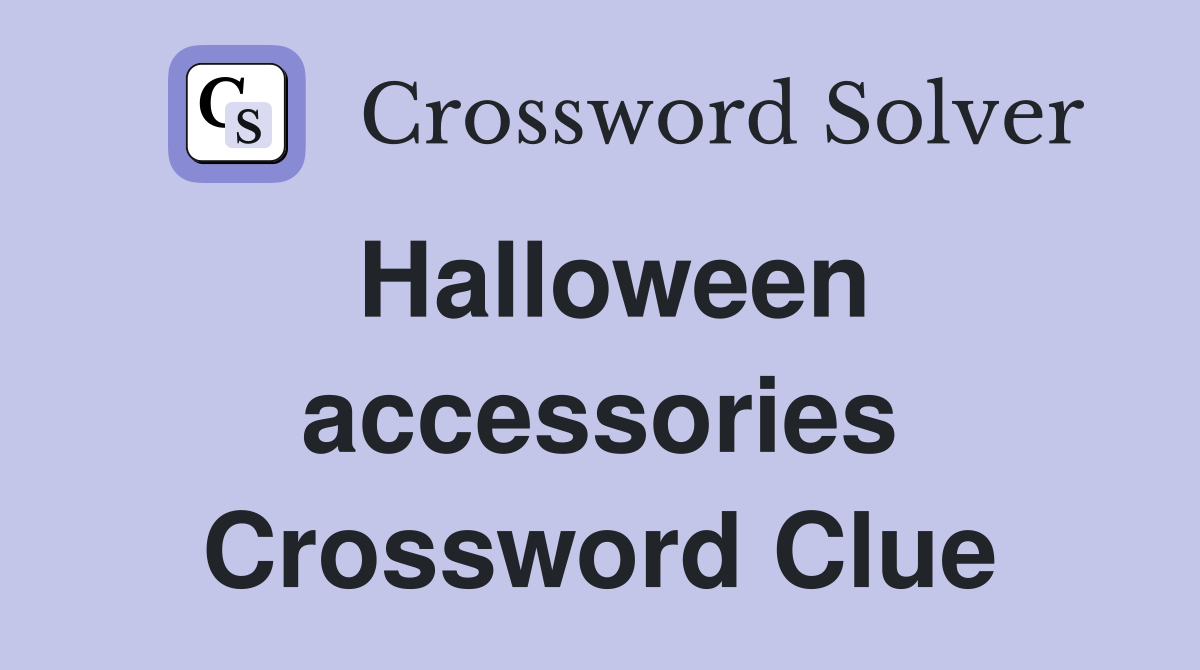 Halloween accessories Crossword Clue