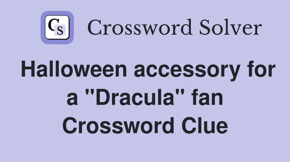 Halloween accessory for a "Dracula" fan Crossword Clue