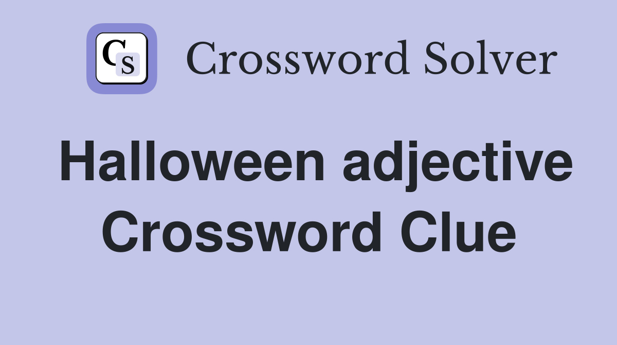 Halloween adjective Crossword Clue