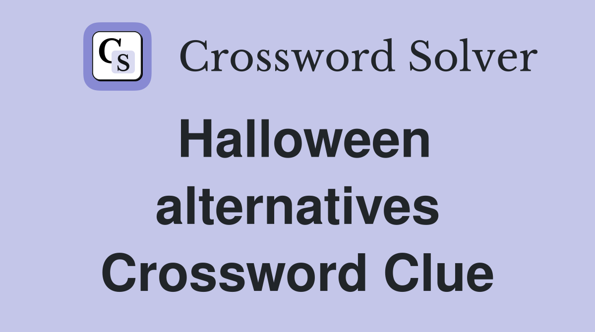 Halloween alternatives Crossword Clue