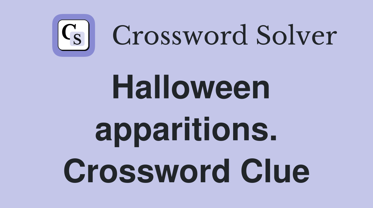 Halloween apparitions. Crossword Clue