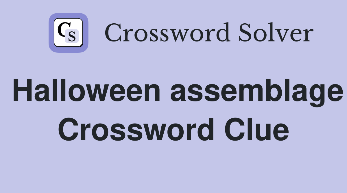 Halloween assemblage Crossword Clue