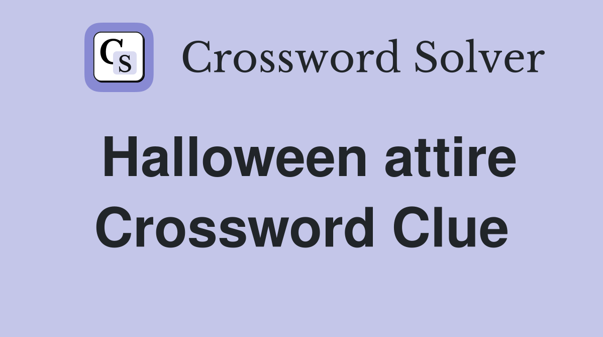Halloween attire Crossword Clue