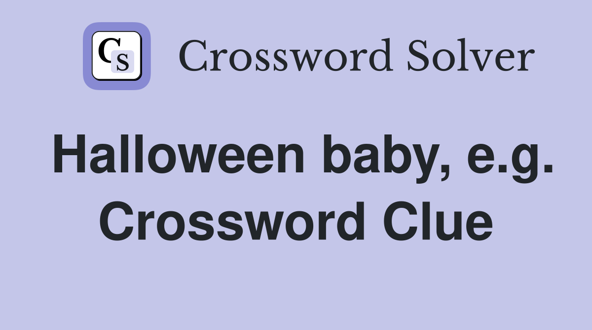 Halloween baby, e.g. Crossword Clue
