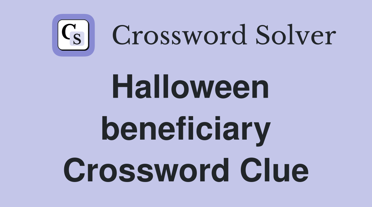 Halloween beneficiary Crossword Clue