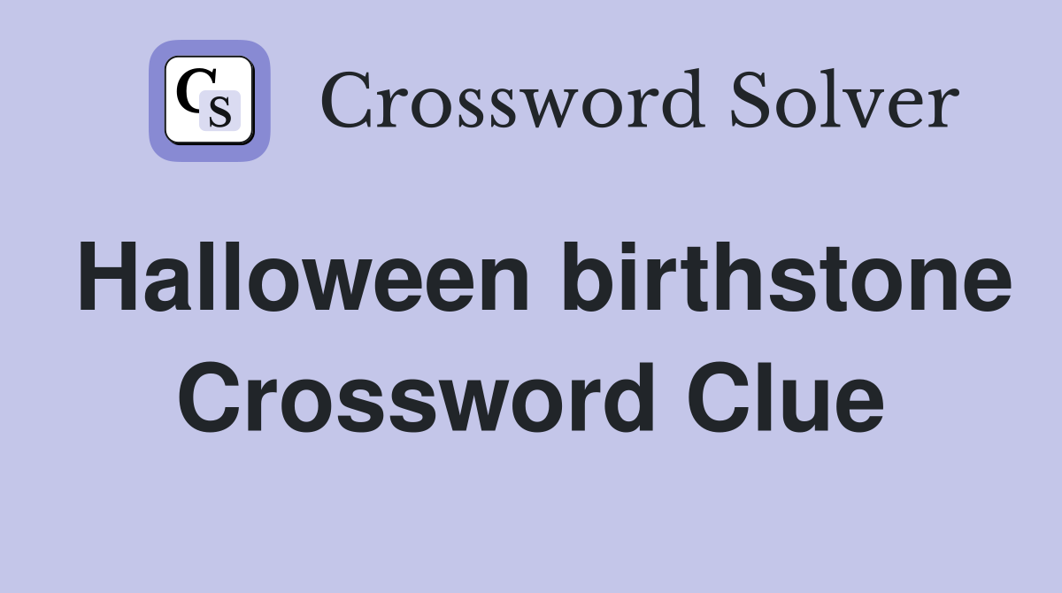 Halloween birthstone Crossword Clue