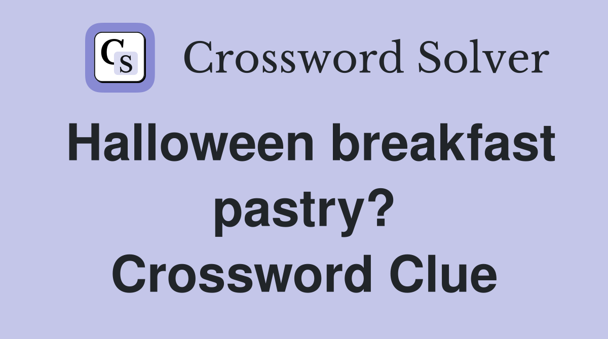 Halloween breakfast pastry? Crossword Clue