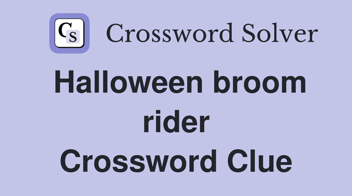 Halloween broom rider Crossword Clue