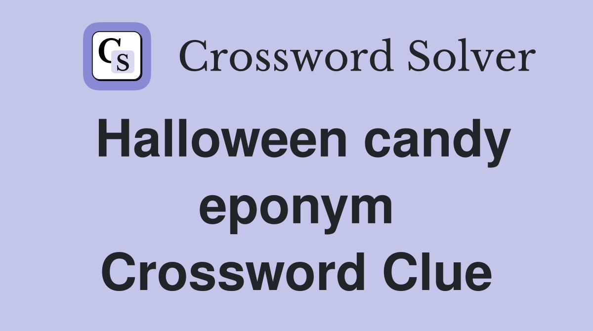 Halloween candy eponym Crossword Clue