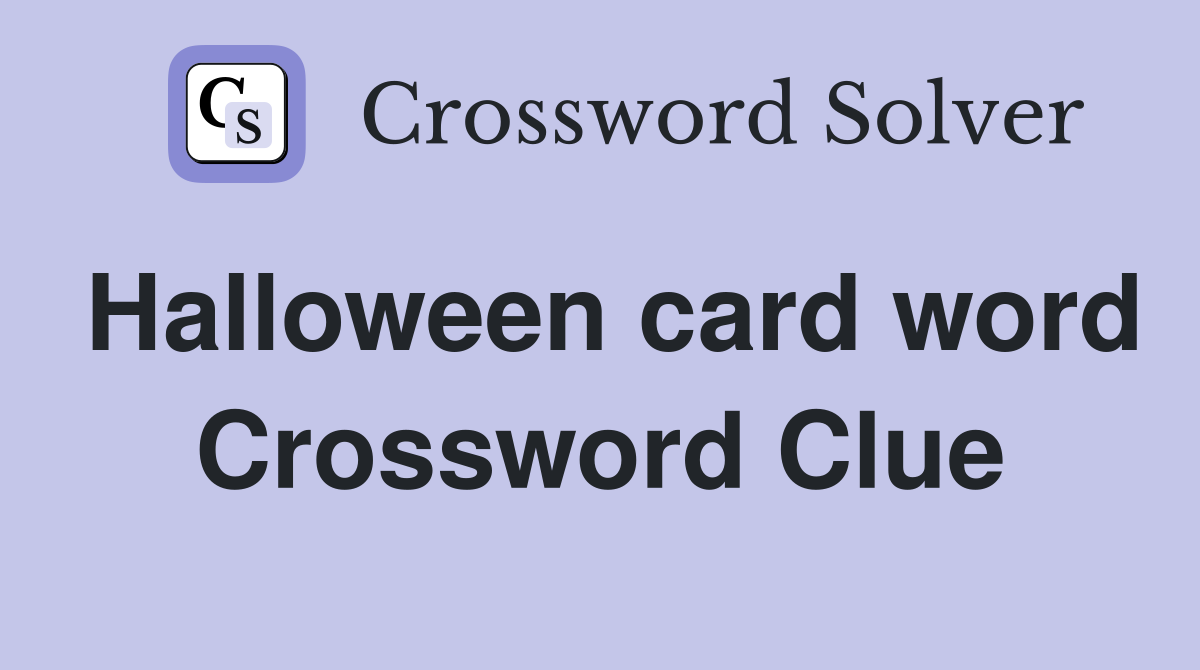 Halloween card word Crossword Clue