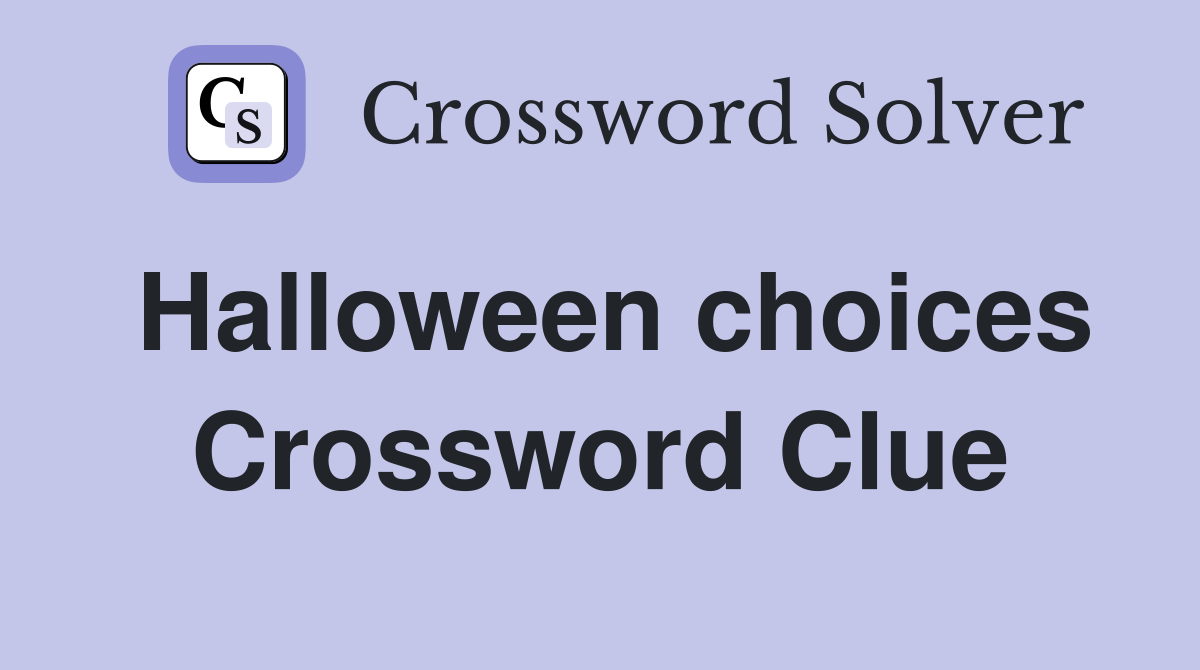 Halloween choices Crossword Clue