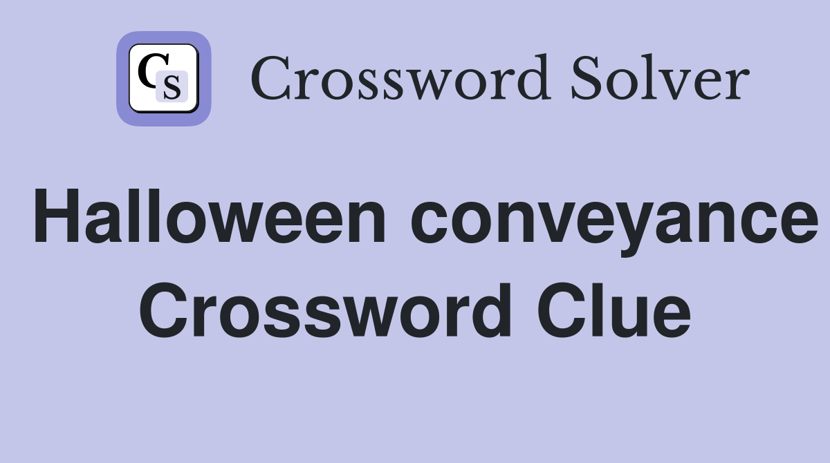 Halloween conveyance Crossword Clue