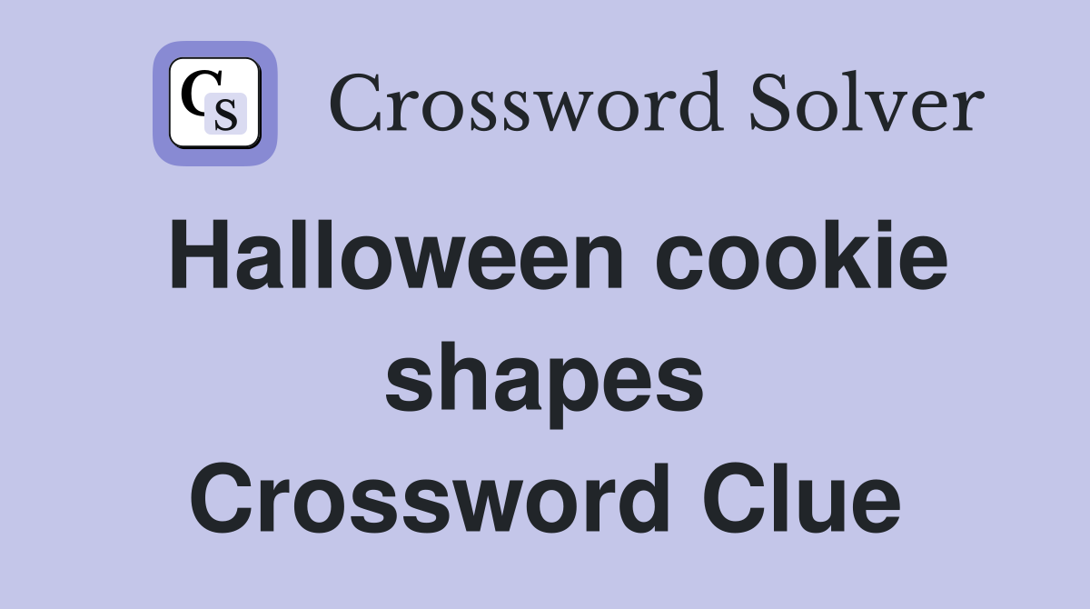 Halloween cookie shapes Crossword Clue