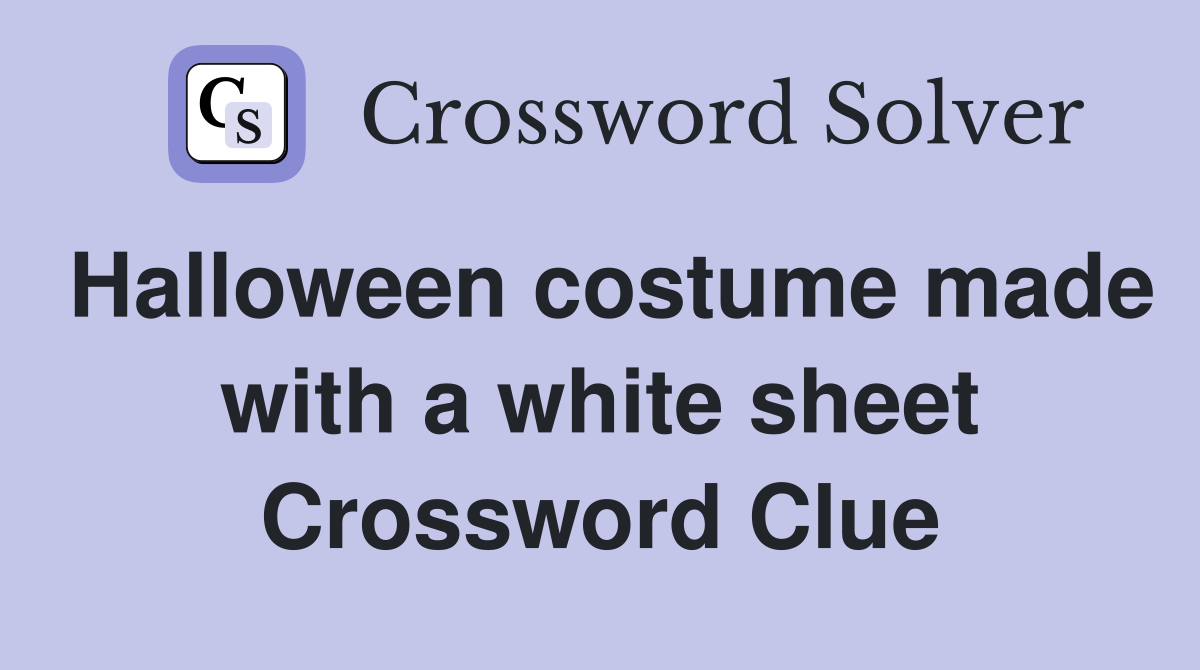 Halloween costume made with a white sheet Crossword Clue